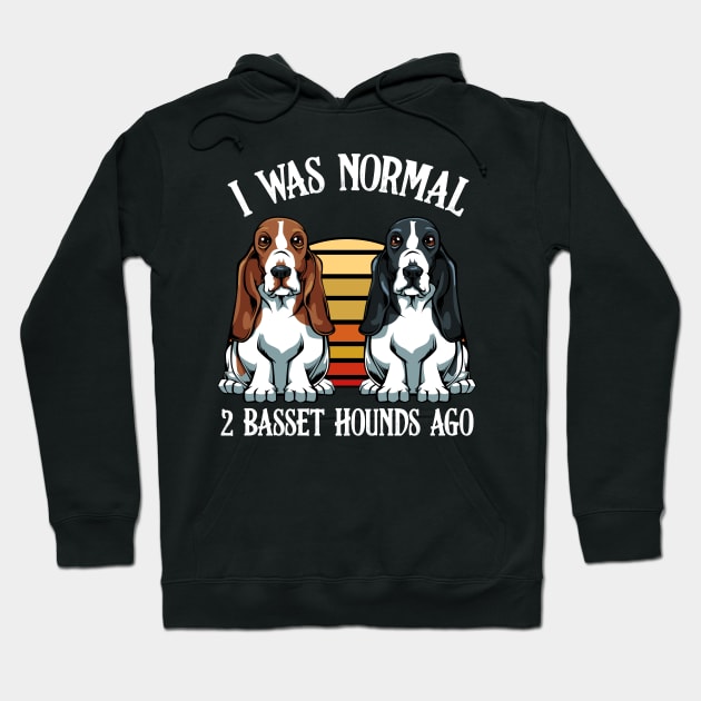 Basset Hound - I Was Normal 2 Basset Hounds Ago Hoodie by Lumio Gifts